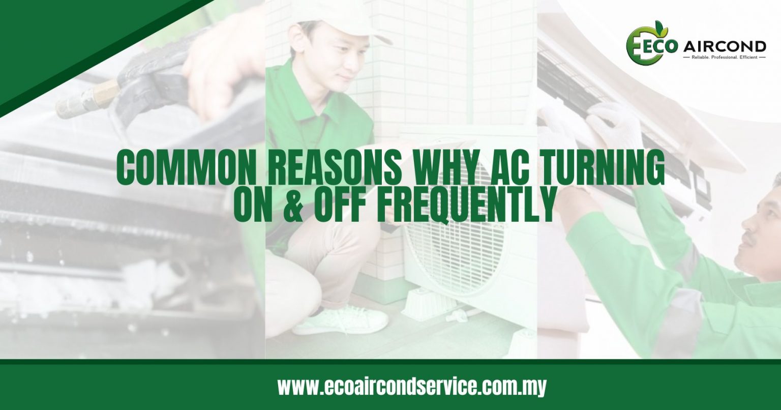 Common Reasons Why AC Turning On & Off Frequently Eco Aircond Service